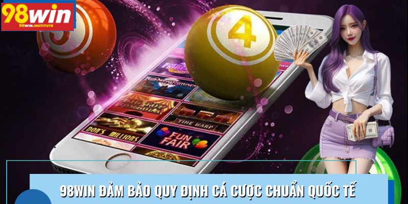 98WIN đảm bảo quy định cá cược chuẩn quốc tế 98WIN đảm bảo quy định cá cược chuẩn quốc tế