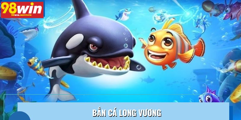 Bắn Cá Long Vương – Săn Boss Đổi Thưởng Không Giới Hạn