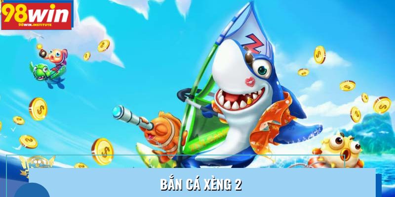 Bắn Cá Xèng 2 – Game Săn Cá Hái Lộc Được Yêu Thích Nhất 2025