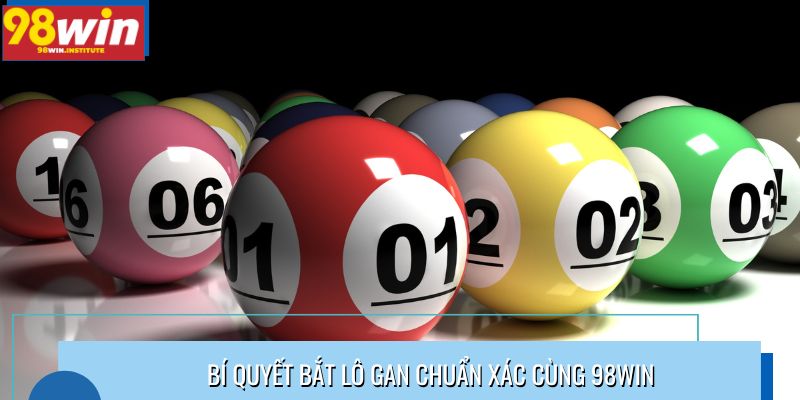Bí quyết bắt lô gan chuẩn xác cùng 98win