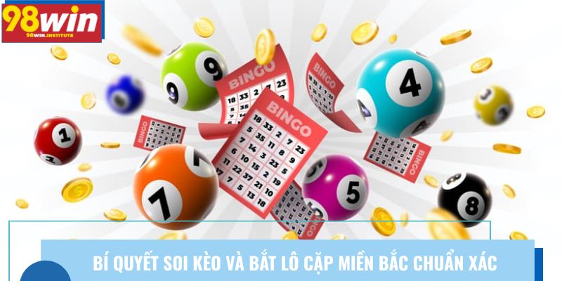 Bí quyết soi kèo và bắt lô cặp miền Bắc chuẩn xác Bí quyết soi kèo và bắt lô cặp miền Bắc chuẩn xác