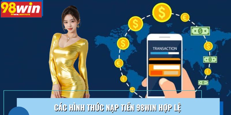 Các hình thức nạp tiền 98WIN hợp lệ Các hình thức nạp tiền 98WIN hợp lệ