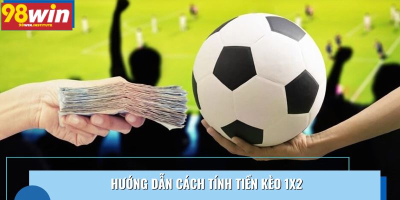 Hướng dẫn cách tính tiền kèo 1x2 Hướng dẫn cách tính tiền kèo 1x2