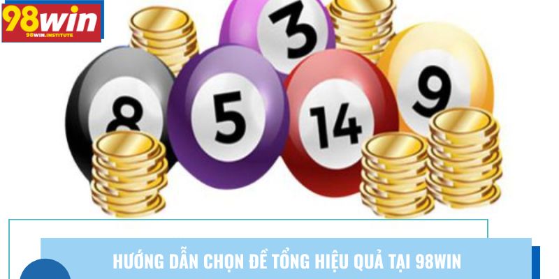 Hướng dẫn chọn đề tổng hiệu quả tại 98win Hướng dẫn chọn đề tổng hiệu quả tại 98win