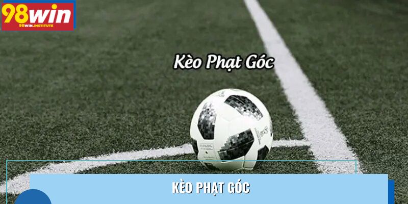 Kèo Phạt Góc 98WIN - Với 1,2 Triệu Lượt Cược Trong Một Tháng