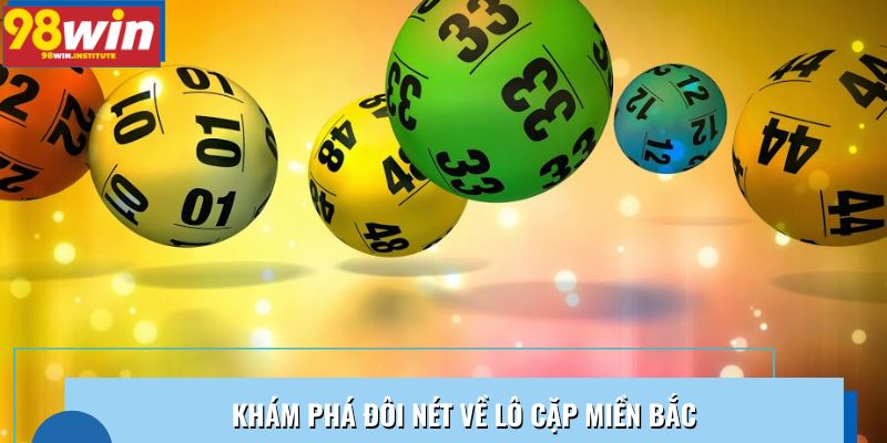 Khám phá đôi nét về lô cặp miền Bắc Khám phá đôi nét về lô cặp miền Bắc