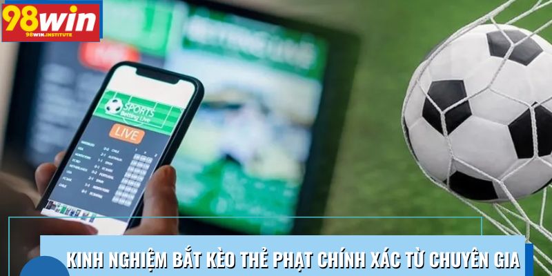 Kinh nghiệm bắt kèo thẻ phạt chính xác từ chuyên gia 