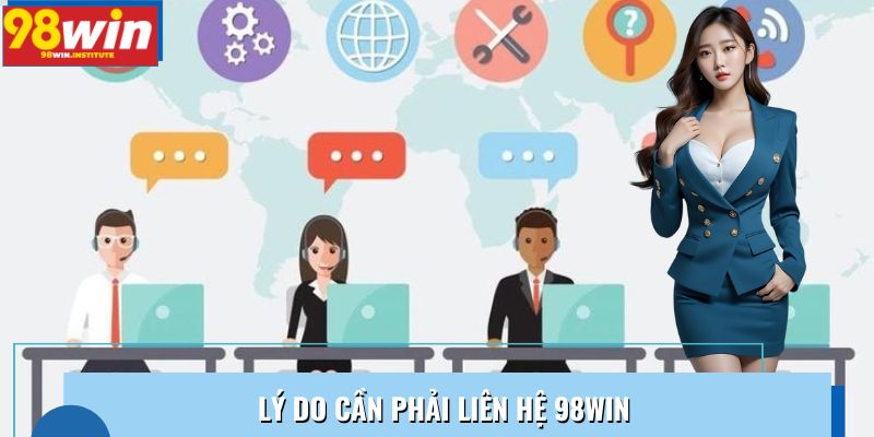 Lý do cần phải liên hệ 98WIN Lý do cần phải liên hệ 98WIN