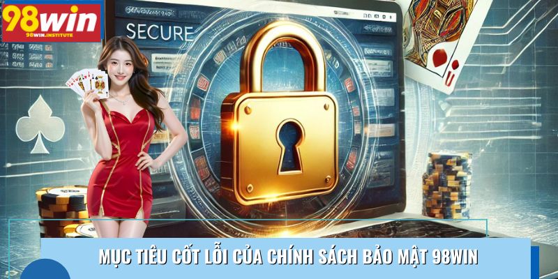 Mục tiêu cốt lõi của chính sách bảo mật 98WIN Mục tiêu cốt lõi của chính sách bảo mật 98WIN