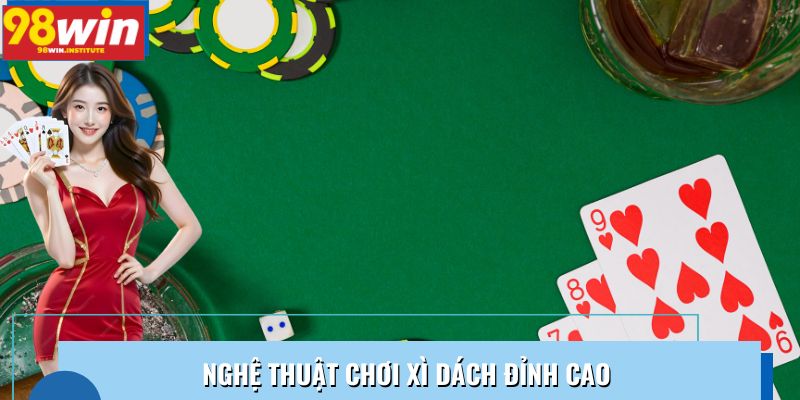 Nghệ thuật chơi  Xì Dách đỉnh cao
