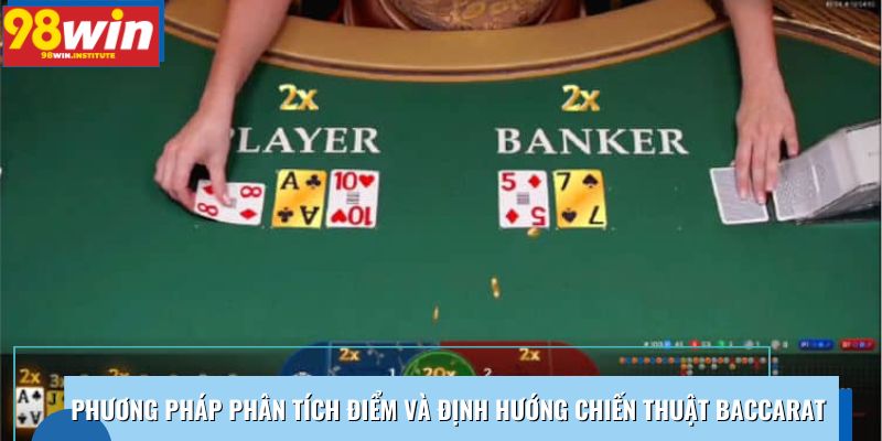 Phương pháp phân tích điểm và định hướng chiến thuật Baccarat Phương pháp phân tích điểm và định hướng chiến thuật Baccarat