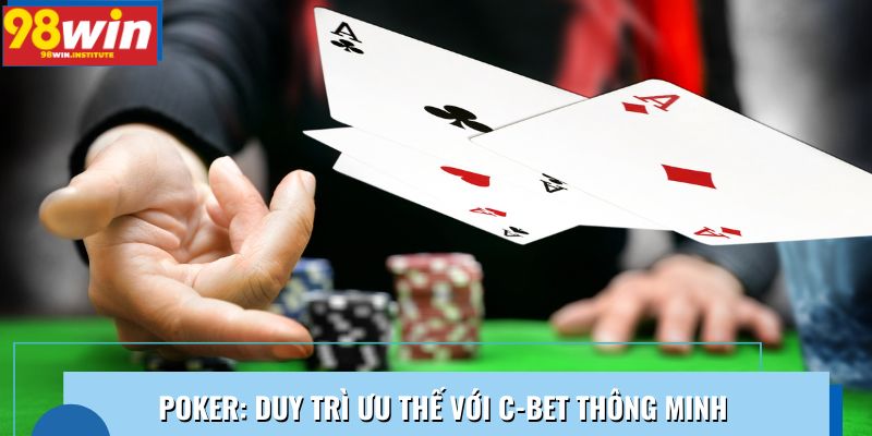 Poker: Duy trì ưu thế với C-Bet thông minh
