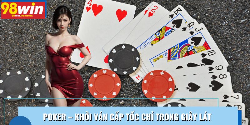 Poker – Khởi ván cấp tốc chỉ trong giây lát