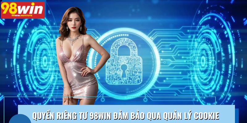 Quyền riêng tư 98WIN đảm bảo qua quản lý cookie Quyền riêng tư 98WIN đảm bảo qua quản lý cookie