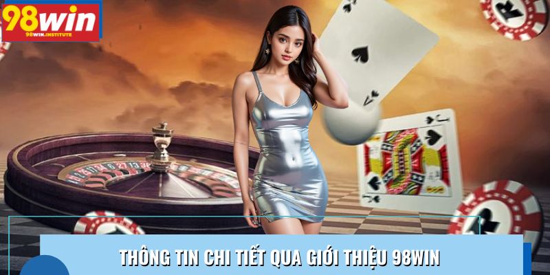 Thông tin chi tiết qua giới thiệu 98WIN