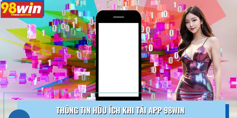 Thông tin hữu ích khi tải app 98WIN Thông tin hữu ích khi tải app 98WIN