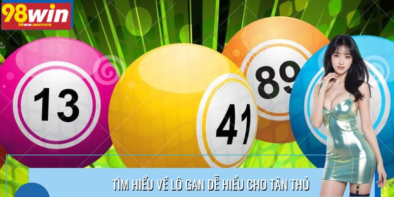 Tìm hiểu về lô gan dễ hiểu cho tân thủ 