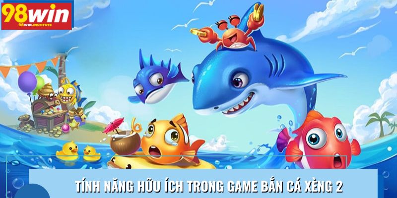 Tính năng hữu ích trong game bắn cá xèng 2 giúp tối ưu thao tác