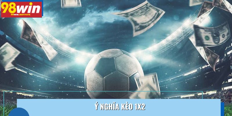 y nghia keo 1x2 98win Ý nghĩa kèo 1x2