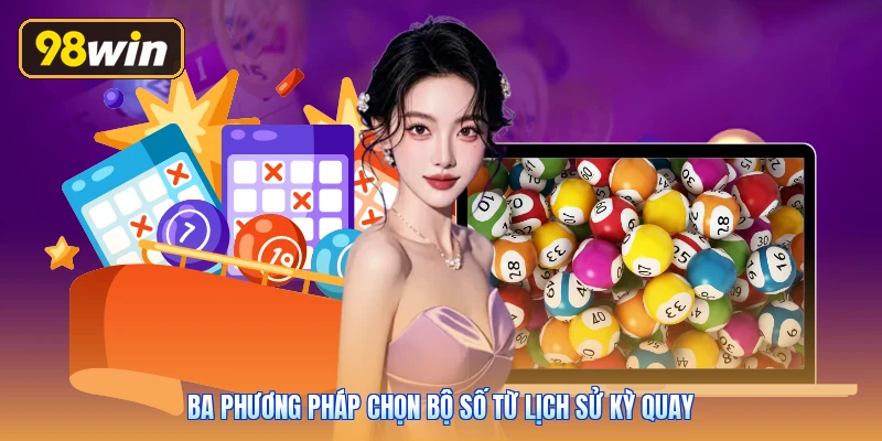 Ba phương pháp chọn bộ số từ lịch sử kỳ quay