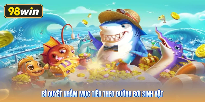 Bí quyết ngắm mục tiêu theo đường bơi sinh vật