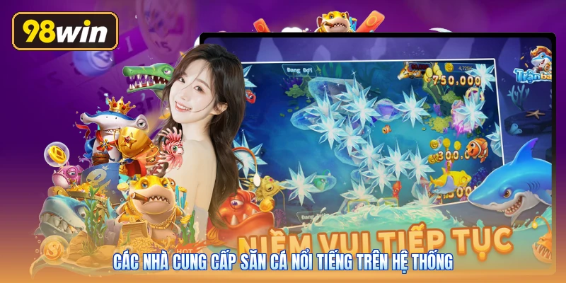 Các nhà cung cấp săn cá nổi tiếng trên hệ thống