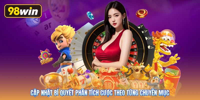 Cập nhật bí quyết phân tích cược theo từng chuyên mục
