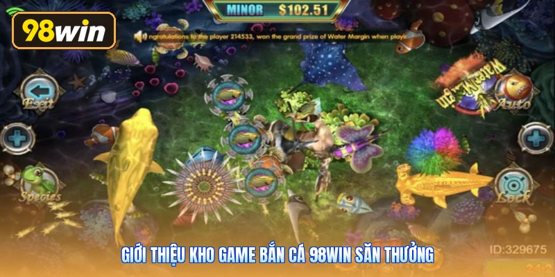 Giới thiệu kho game bắn cá 98win săn thưởng