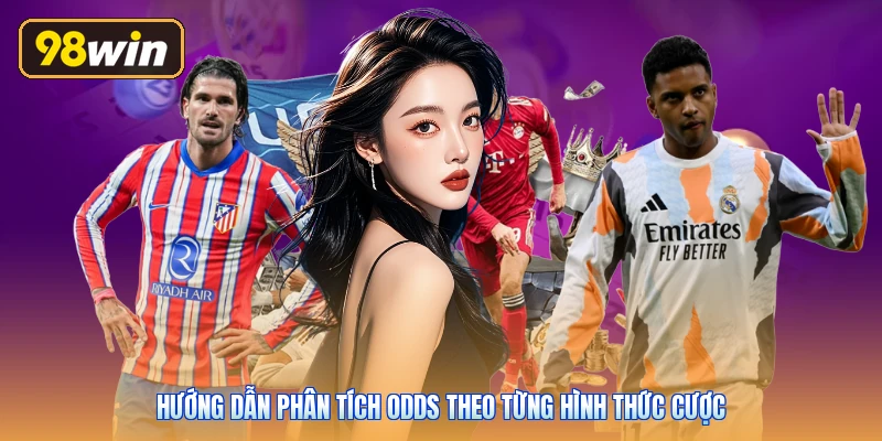 Hướng dẫn phân tích odds theo từng hình thức cược
