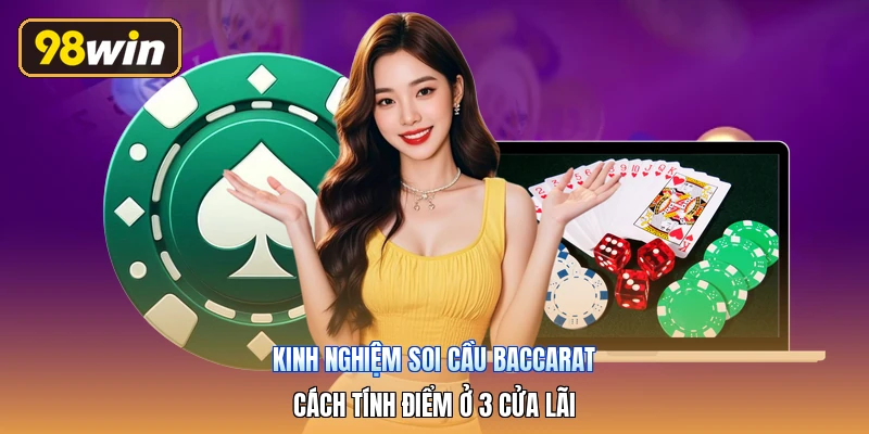 Kinh Nghiệm Soi Cầu Baccarat | Cách Tính Điểm Ở 3 Cửa Lãi