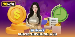 Nạp Tiền 98win | Phương Thức Thanh Toán Đa Dạng, An Toàn