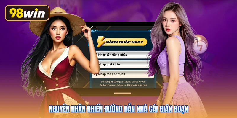 Nguyên nhân khiến đường dẫn nhà cái gián đoạn