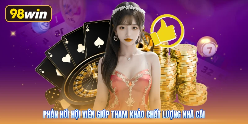 Phản hồi hội viên giúp tham khảo chất lượng nhà cái