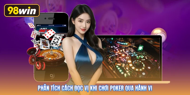Phân tích cách đọc vị khi chơi Poker qua hành vi