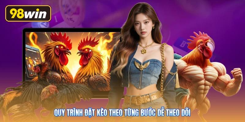 Quy trình đặt kèo theo từng bước dễ theo dõi