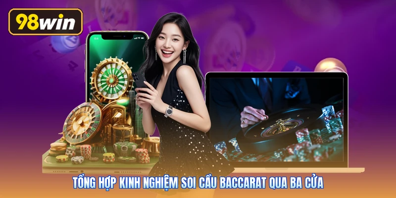 Tổng hợp kinh nghiệm soi cầu Baccarat qua ba cửa