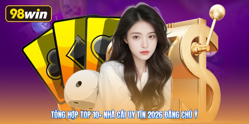 Tổng hợp top 10+ nhà cái uy tín 2026 đáng chú ý