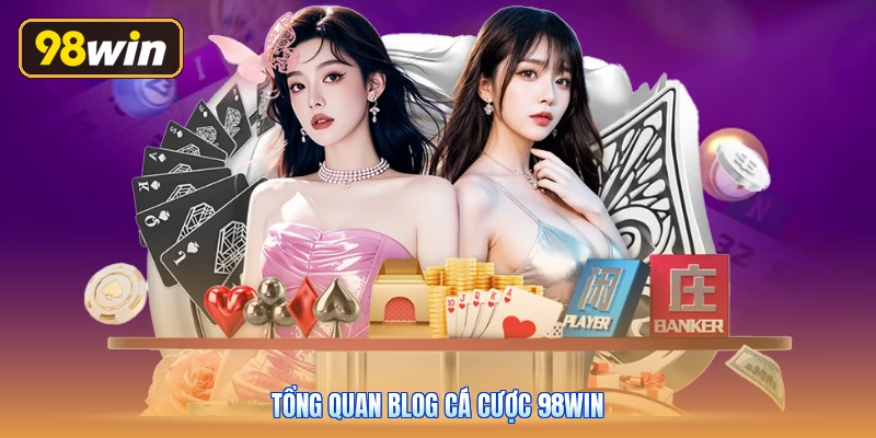 Tổng quan blog cá cược 98win